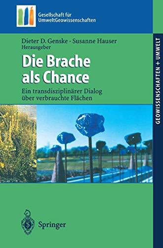 Die Brache als Chance: Ein Transdisziplin�rer Dialog �ber Verbrauchte Fl�chen (Geowissenschaft...