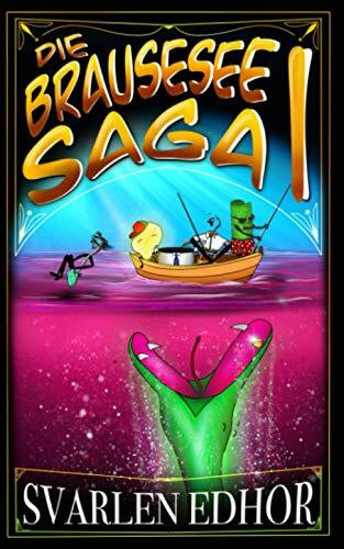 Die Brausesee Saga: Ein lustiger Abenteuer-Krimi für Leute mit Humor Die Brausesee Saga: Ein lustiger Abenteuer-Krimi für Leute mit Humor