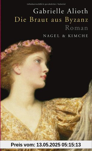 Die Braut aus Byzanz: Historischer Roman