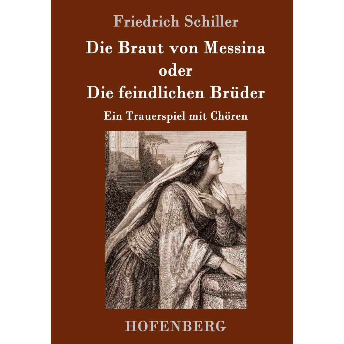 Die Braut von Messina oder Die feindlichen Brüder von Hofenberg