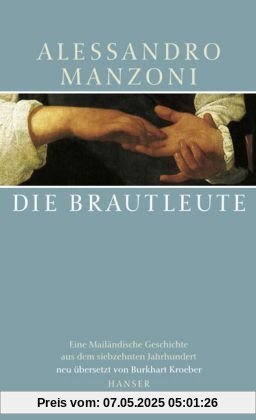 Die Brautleute: Eine Mailänder Geschichte aus dem siebzehnten Jahrhundert: Eine Mailändische Geschichte aus dem 17. Jahrhundert