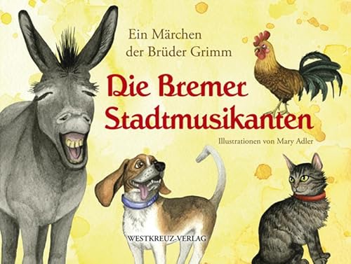 Die Bremer Stadtmusikanten: Ein Märchen der Brüder Grimm von Westkreuz Verlag GmbH
