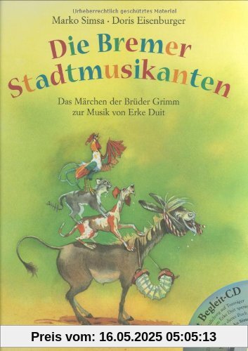 Die Bremer Stadtmusikanten. Mit CD: Das Märchen der Brüder Grimm zur Musik von Erke Duit Die Bremer Stadtmusikanten. Mit CD: Das Märchen der Brüder Grimm zur Musik von Erke Duit