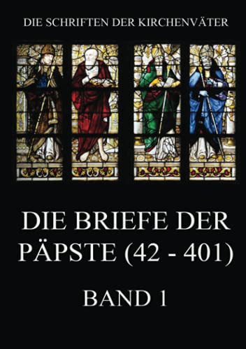 Die Briefe der Päpste (42-401), Band 1 (Die Schriften der Kirchenväter, Band 88)