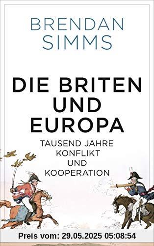 Die Briten und Europa: Tausend Jahre Konflikt und Kooperation Die Briten und Europa: Tausend Jahre Konflikt und Kooperation