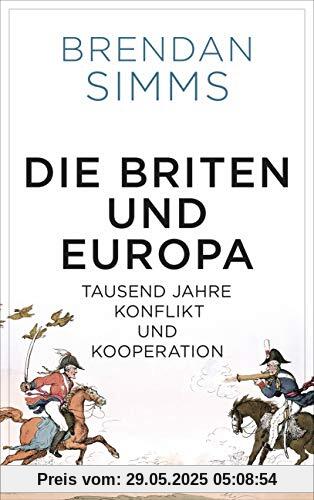 Die Briten und Europa: Tausend Jahre Konflikt und Kooperation