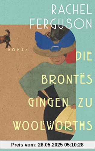 Die Brontës gingen zu Woolworths: Roman | Amüsant, klug, skurril – die Wiederentdeckung des Bestsellers aus dem Jahr 1931