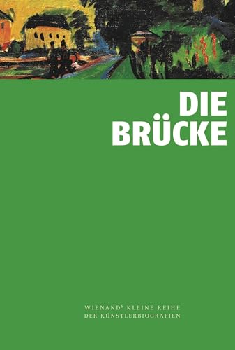 Die Brücke (Wienand's Kleine Reihe der Künstlerbiografien) von Wienand