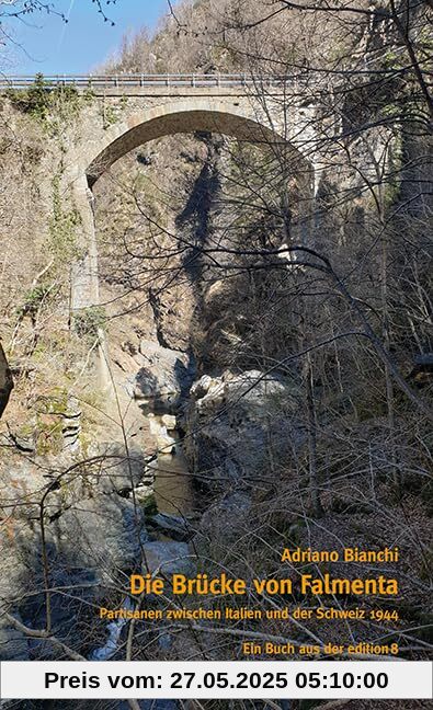 Die Brücke von Falmenta: Partisanen zwischen Italien und der Schweiz 1944 Die Brücke von Falmenta: Partisanen zwischen Italien und der Schweiz 1944