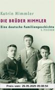 Die Brüder Himmler: Eine deutsche Familiengeschichte