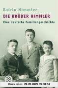 Die Brüder Himmler: Eine deutsche Familiengeschichte