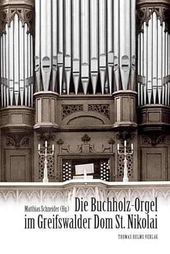 Die Buchholz-Orgel im Greifswalder Dom St. Nikolai: 256. Veröffentlichung der Gesellschaft der Orgelfreunde von Helms, Th