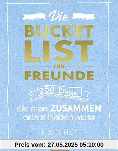 Die Bucket List für Freunde: 250 Dinge, die man zusammen erlebt haben muss