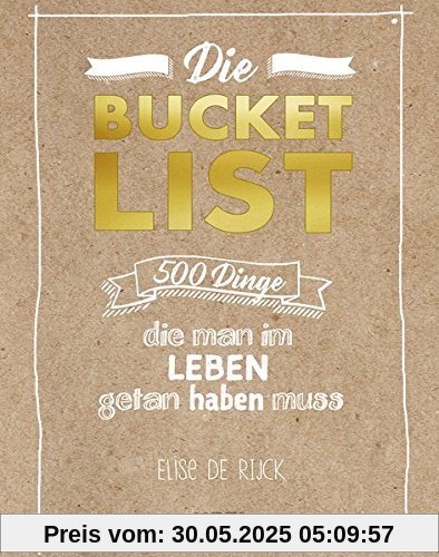 Die Bucket List: 500 Dinge, die man im Leben getan haben muss Die Bucket List: 500 Dinge, die man im Leben getan haben muss