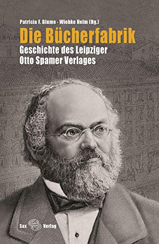 Die Bücherfabrik: Geschichte des Leipziger Otto Spamer Verlages von Sax-Verlag