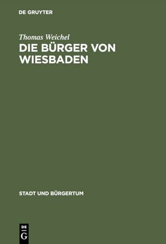 Die Bürger von Wiesbaden: Von der Landstadt zur "Weltkurstadt" (1780–1914) (Stadt und Bürgertu...