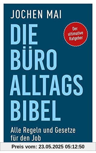 Die Büro-Alltags-Bibel: Alle Regeln und Gesetze für den Job Die Büro-Alltags-Bibel: Alle Regeln und Gesetze für den Job