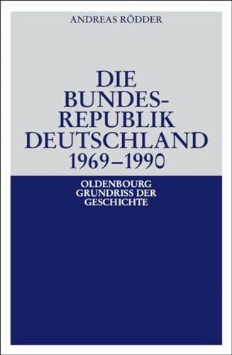 Die Bundesrepublik Deutschland 1969-1990 (Oldenbourg Grundriss der Geschichte, 19a, Band 19)