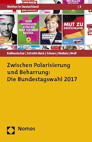 Zwischen Polarisierung und Beharrung: Die Bundestagswahl 2017 (Wahlen in Deutschland, Band 3) von Nomos Verlagsgesellschaft