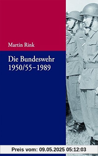 Die Bundeswehr 1950/55-1989 (Beiträge zur Militärgeschichte - Militärgeschichte kompakt, Band 6)