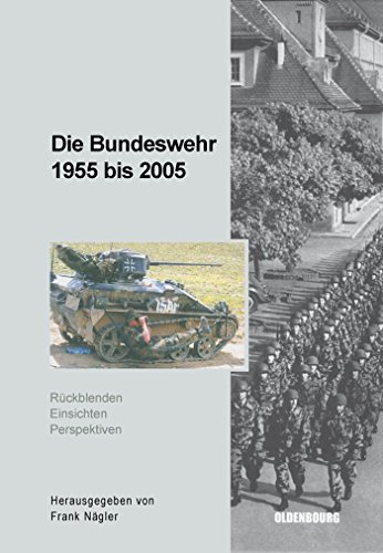 Die Bundeswehr 1955 bis 2005. Rückblenden - Einsichten - Perspektiven