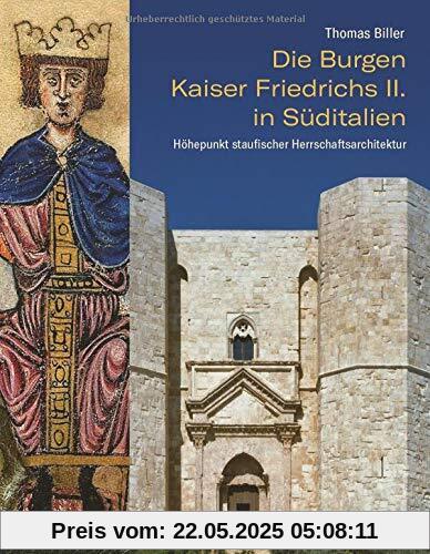 Die Burgen Kaiser Friedrichs II. in Süditalien. Höhepunkt staufischer Herrschaftsarchitektur. Typologie, und Symbolik der mittelalterlichen Burganlagen. Mit zahlreichen Karten und Abbildungen.