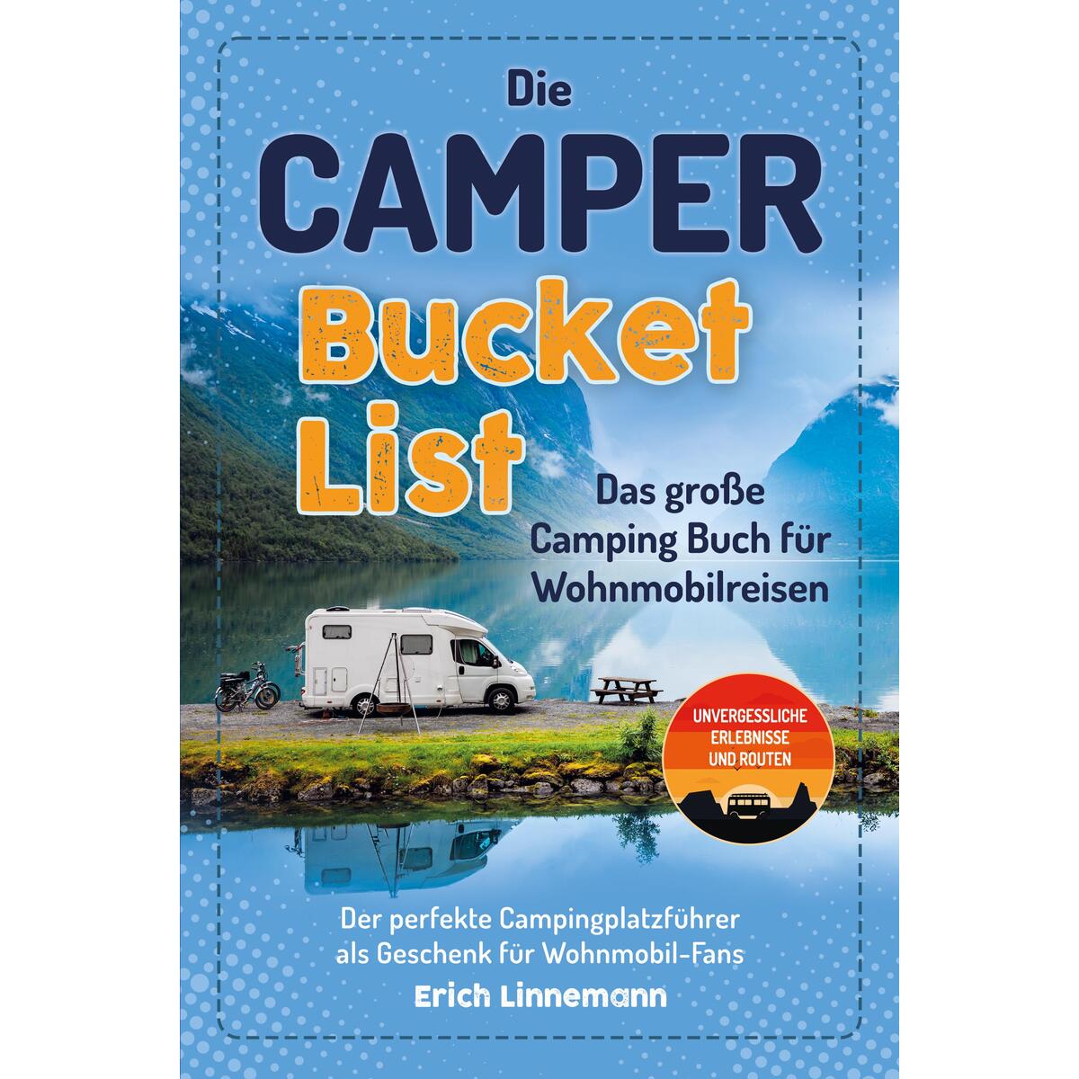 Die Camper Bucket List - Das große Camping Buch für Wohnmobilreisen Die Camper Bucket List - Das große Camping Buch für Wohnmobilreisen von Eulogia Verlags GmbH