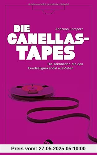 Die Canellas-Tapes: Die Tonbänder, die den Bundesligaskandal auslösten