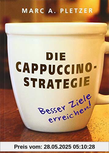 Die Cappuccino-Strategie (Softcover): Besser Ziele erreichen!