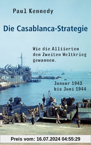 Die Casablanca-Strategie: Wie die Alliierten den Zweiten Weltkrieg gewannen