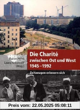 Die Charité zwischen Ost und West 1945-1992: Zeitzeugen erinnern sich