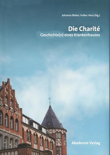 Die Charité: Geschichte(n) eines Krankenhauses