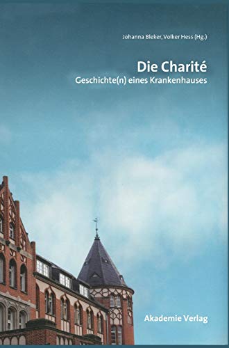 Die Charité: Geschichte(n) eines Krankenhauses