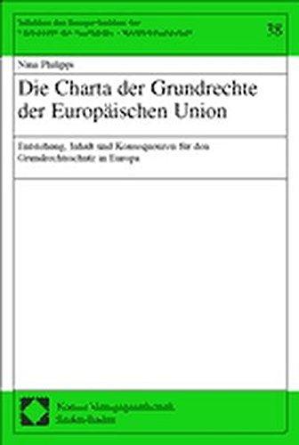 Die Charta der Grundrechte der Europäischen Union: Entstehung, Inhalt und Konsequenzen für den Grundrechtsschutz in Europa von Nomos
