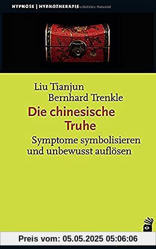 Die Chinesische Truhe: Symptome symbolisieren und unbewusst auflösen (Hypnose und Hypnotherapie)