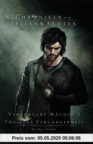 Die Chroniken der Seelenwächter - Verborgene Mächte 2 - Tödliche Vergangenheit (Bände 4-6)