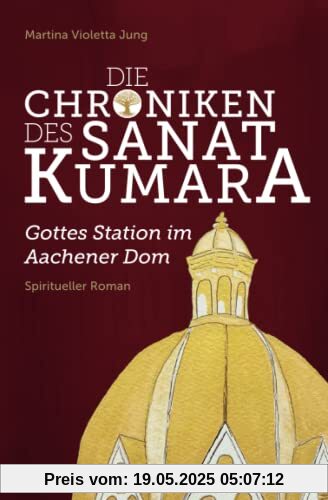 Die Chroniken des Sanat Kumara: Gottes Station im Aachener Dom