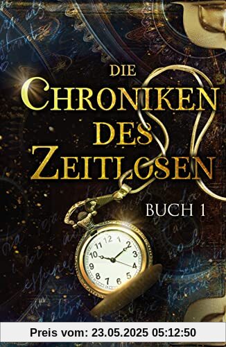 Die Chroniken des Zeitlosen: Buch 1