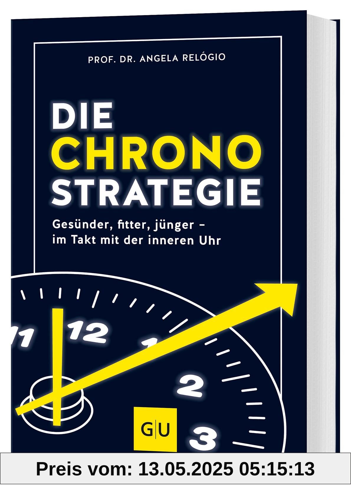 Die Chrono-Strategie: Gesünder, fitter, jünger - im Takt mit der inneren Uhr (GU Alternativmedizin)