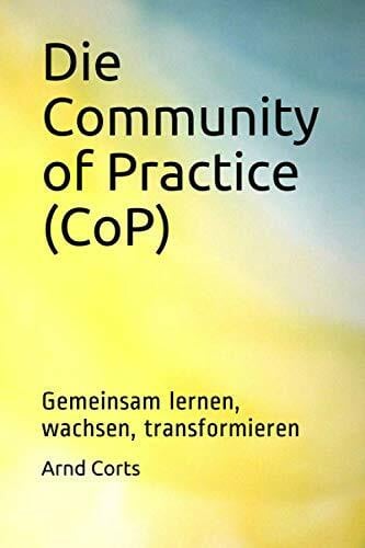 Die Community of Practice (CoP): Gemeinsam lernen, wachsen, transformieren