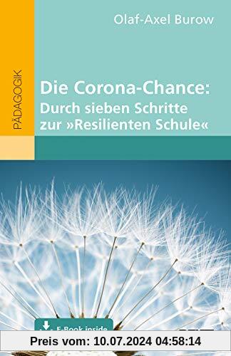 Die Corona-Chance: Durch sieben Schritte zur »Resilienten Schule«: Mit E-Book inside
