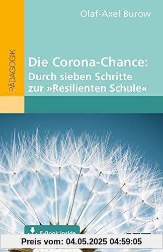 Die Corona-Chance: Durch sieben Schritte zur »Resilienten Schule«: Mit E-Book inside