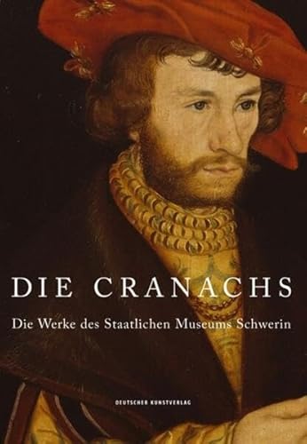 Die Cranachs: Die Werke des Staatlichen Museums Schwerin von Deutscher Kunstverlag