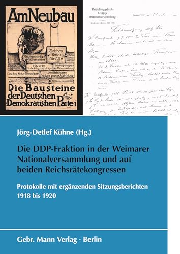 Die DDP-Fraktion in der Weimarer Nationalversammlung und auf beiden Reichsrätekongressen: Protokolle mit ergänzenden Sitzungsberichten 1918 bis 1920 (Schriften des Bundesarchivs) von Mann, Gebr.