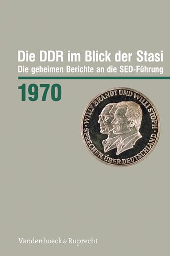 Die DDR im Blick der Stasi 1970: Die geheimen Berichte an die SED-Führung (Die DDR im Blick der Stasi: Die geheimen Berichte an die SED-Führung. Im ... Deutschen Demokratischen Republik (BStU)) von Vandenhoeck & Ruprecht