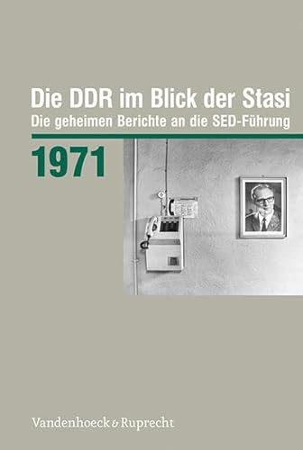 Die DDR im Blick der Stasi 1971: Die geheimen Berichte an die SED-Führung (Die DDR im Blick der Stasi: Die geheimen Berichte an die SED-Führung. Im ... Deutschen Demokratischen Republik (BStU)) von Vandenhoeck + Ruprecht