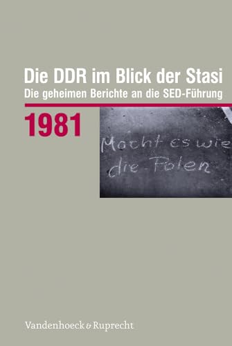 Die DDR im Blick der Stasi 1981: Die geheimen Berichte an die SED-Führung (Die DDR im Blick der Stasi: Die geheimen Berichte an die SED-Führung. Im ... Deutschen Demokratischen Republik (BStU)) von Vandenhoeck & Ruprecht