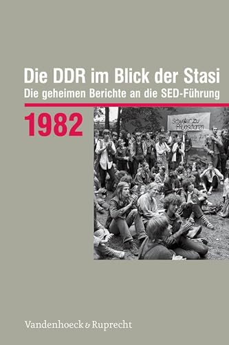 Die DDR im Blick der Stasi 1982: Die geheimen Berichte an die SED-Führung (Die DDR im Blick der Stasi: Die geheimen Berichte an die SED-Führung. Im ... Deutschen Demokratischen Republik (BStU)) von Vandenhoeck & Ruprecht