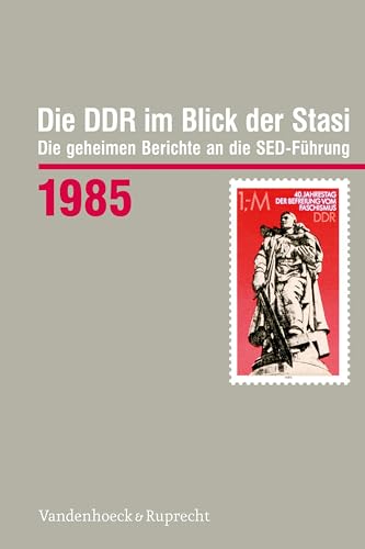 Die DDR im Blick der Stasi 1985: Die geheimen Berichte an die SED-Führung von Vandenhoeck & Ruprecht