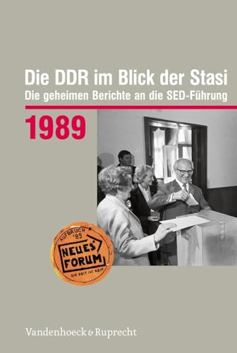 Die DDR im Blick der Stasi 1989: Die geheimen Berichte an die SED-Führung (Die DDR im Blick der Stasi: Die geheimen Berichte an die SED-Führung. Im ... Demokratischen Republik (BStU), Band 1989) von Vandenhoeck + Ruprecht